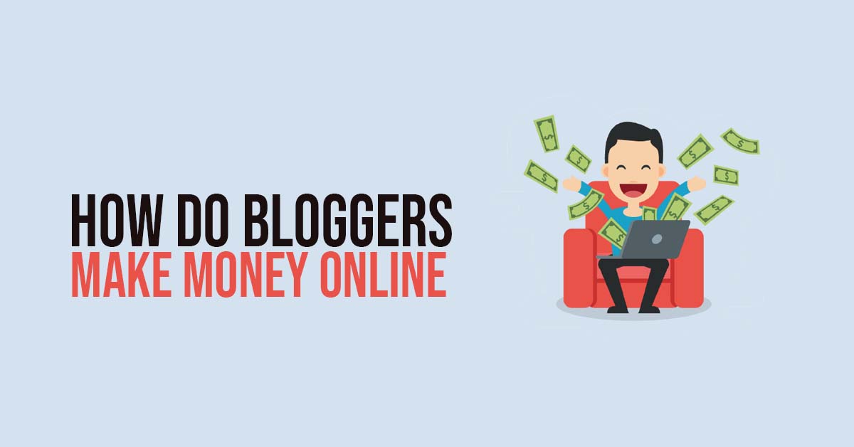 How Do Bloggers Make Money Online