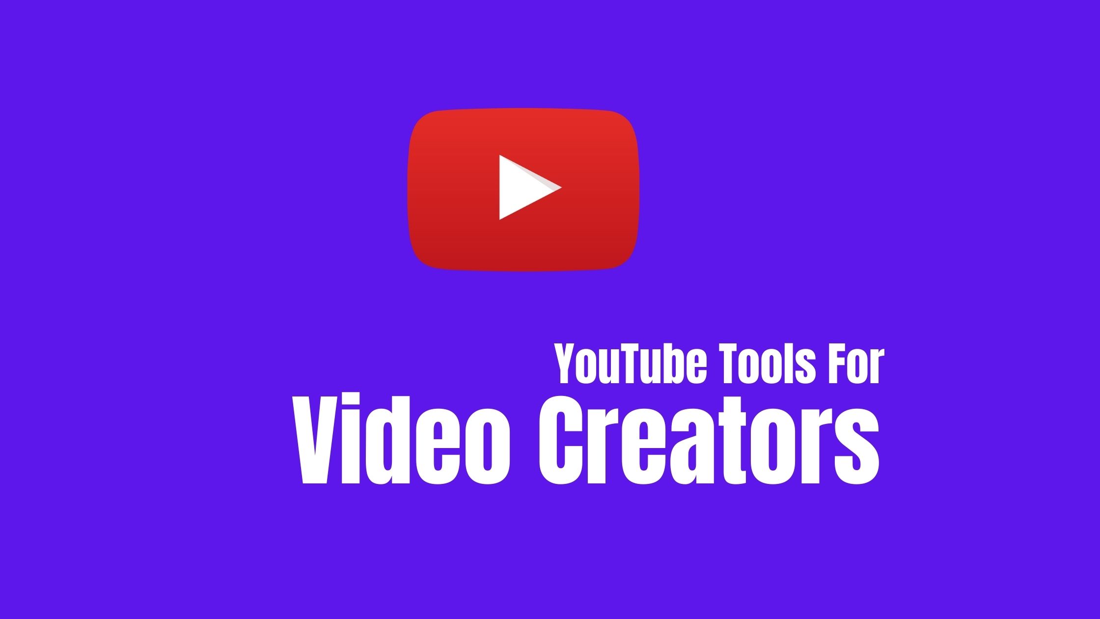 44+ Must Have YouTube Tools For Video Creators in 2024 [Category Wise]
